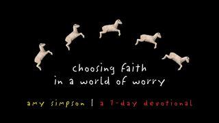 Choosing Faith In A World Of Worry 2 Corinthians 5:1 New International Version