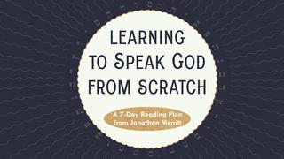 Learning to Speak God from Scratch Luke 4:16-21 New International Version