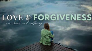 Love and Forgiveness in Trials and Suffering Romans 10:4-10 The Message