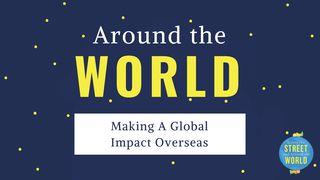 Around The World: Making A Global Impact Overseas Romans 10:8 New International Version