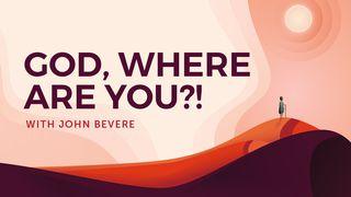 God, Where Are You?! With John Bevere Job 23:8-17 New International Version