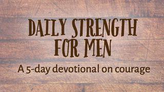 Daily Strength For Men: Courage Joshua 1:6, 1, 3-5, 2, 7-11 New American Standard Bible - NASB 1995