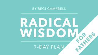 Radical Wisdom: A 7-Day Journey For Fathers 1 Peter 5:4 New International Version