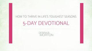 How To Thrive In Life's Toughest Seasons By Pastor Debra Morton Joshua 1:6, 1, 3-5, 2, 7-11 New American Standard Bible - NASB 1995