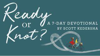 Ready Or Knot? By Scott Kedersha Proverbs 12:15-17 New International Version