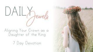 Daily Jewels- Aligning Your Crown As A Daughter Of The King PSALMS 143:10 Nuwe Lewende Vertaling