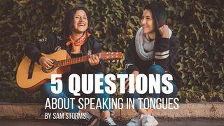 5 Questions About Speaking In Tongues 1 Corinthians 14:26-40 New International Version