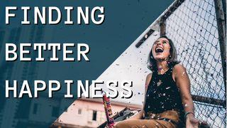 Finding Better Happiness Philippians 4:10-13 New International Version