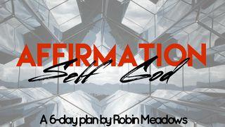 Affirmation: Self Or God? By Robin Meadows Psalms 62:11-12 New King James Version