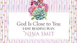 God Is Close To You By Nina Smit Psalms 34:17-22 New International Version