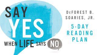 Say Yes When Life Says No John 9:2-3 New International Version