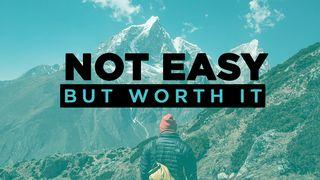 Not Easy, But Worth It  Romans 4:20-21 New International Version