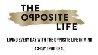 Living Every Day With The Opposite Life In Mind Mark 10:44-45 New International Version