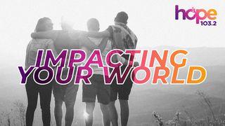 Impacting Your World Mark 12:28-31 New International Version