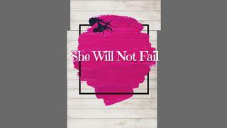 She Will Not Fail Romans 8:30 New King James Version