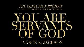 You Are Servants Of God Luke 4:18-21 New International Version
