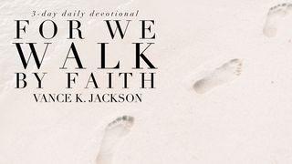  For We Walk By Faith Romans 4:20-21 New International Version
