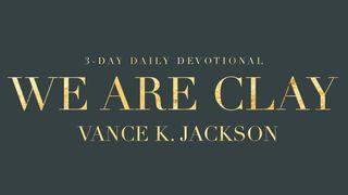 We Are Clay Isaiah 64:8 King James Version