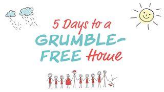 5 Days To A Grumble-Free Home Luke 19:7 New International Version
