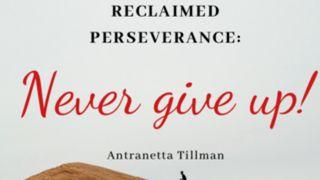 Reclaimed Perseverance: Never Give Up! John 8:32 New Living Translation