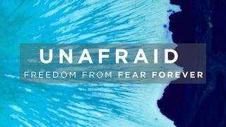UNAFRAID: Freedom From Fear Forever 1 John 4:18 New International Version