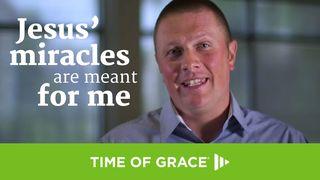 Jesus' Miracles Are Meant for Me John 2:1-11 New International Version