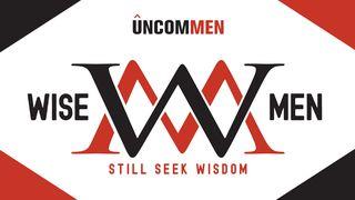 UNCOMMEN: Wise Men Proverbs 1:7-9 New International Version