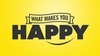What Makes You Happy Matthew 5:23-25 New International Version