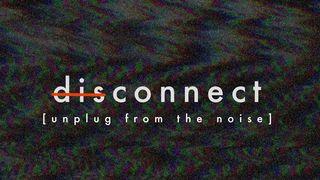 Disconnect - Unplug From the Noise Proverbs 23:26 New International Version