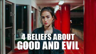 4 Beliefs About Good and Evil 2 Corinthians 4:4 New International Version