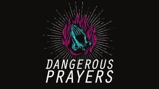 Dangerous Prayers Mark 14:7 New International Version