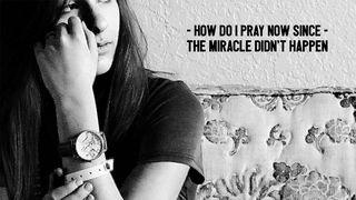 How Do I Pray Now Since the Miracle Didn't Happen Isaiah 53:5 New International Version