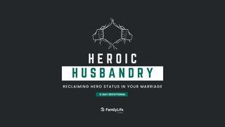 Heroic Husbandry: Reclaiming Hero Status in Your Marriage Titus 2:13 New Living Translation