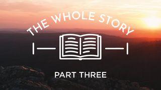 The Whole Story: A Life in God's Kingdom, Part Three Deuteronomy 6:1-8 New International Version
