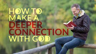 How to Make a Deeper Connection With God Psalms 63:1-5 New International Version