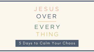Jesus Over Everything: 5 Days to Calm Your Chaos Colosenses 1:15-17 Reina Valera Contemporánea