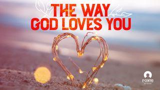 The Way God Loves You 1 John 4:10 New Living Translation
