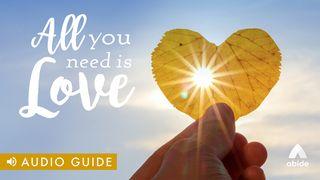 All You Need Is Love 1 John 4:8 New International Version