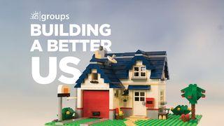 Building a Better Us Psalms 127:1-2 New International Version