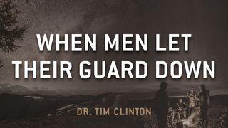 When Men Let Their Guard Down Proverbs 3:11-12 New International Version