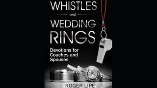 Whistles and Wedding Rings Mark 6:30-56 New International Version