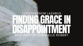 Finding Grace in Disappointment (Lessons from Lazarus) Psalms 50:10-12 New International Version
