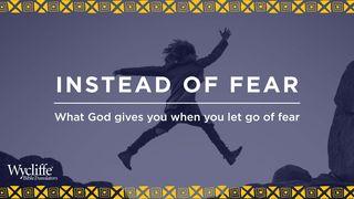Instead of Fear: What God Gives You When You Let Go of Fear Exodus 20:20 New International Version