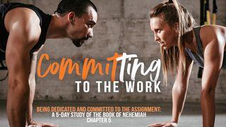 Committing to the Work: Being Dedicated and Committed to the Assignment Nehemiah 5:7 New International Version