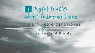 7 Joyful Truths About Following Jesus John 13:37 New International Version