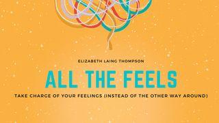 All the Feels: Take Charge of Your Feelings (Instead of the Other Way Around) Isaiah 25:8 New International Version