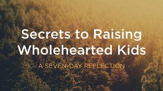 Secrets To Raising Wholehearted Kids Proverbs 3:11-12 New International Version