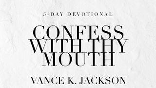 Confess With Thy Mouth Romans 10:9-10 New King James Version