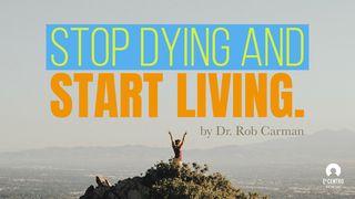 Stop Dying And Start Living Mark 8:35 New Living Translation