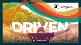 Driven: Compelled to Missions by Christ’s Love Luke 7:4-5 New International Version